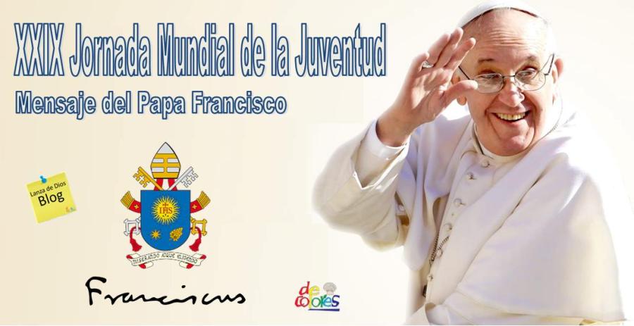 Mensaje del Papa para  XXIX Jornada Mundial de la Juventud